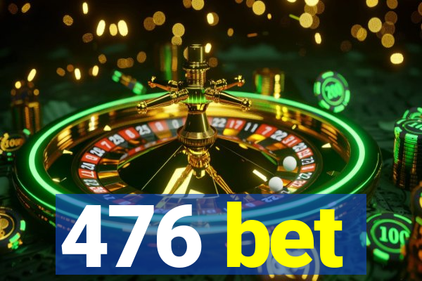 476 bet